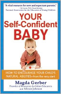 Your Self-Confident Baby: How to Encourage Your Child's Natural Abilities - From the Very Start