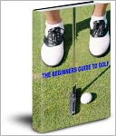 THE BEGINNERS GUIDE TO GOLF