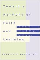 Toward a Harmony of Faith and Learning: Essays on Bible College Curriculum