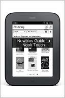 A Newbies Guide to NOOK Simple Touch: The Complete Beginners Guide of Tricks and Hacks