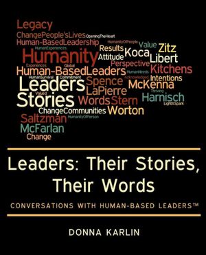 Leaders: Their Stories, Their Words: Conversations with Human-Based Leaders(tm)