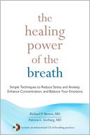 The Healing Power of the Breath: Simple Techniques to Reduce Stress and Anxiety, Enhance Concentration, and Balance Your Emotions