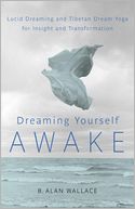 Dreaming Yourself Awake: Lucid Dreaming and Tibetan Dream Yoga for Insight and Transformation