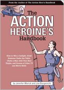The Action Hero's Handbook: How to Catch a Great White Shark, Perform the Vulcan Nerve Pinch, and Dozens of Other TV and Movie Skills