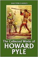 The Collected Works of Howard Pyle