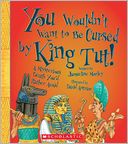 You Wouldn't Want to Be Cursed by King Tut!: A Mysterious Death You'd Rather Avoid