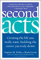 Second Acts: Creating the Life You Really Want, Building the Career You Truly Desire