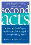 Second Acts: Creating the Life You Really Want, Building the Career You Truly Desire