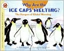 Why Are the Ice Caps Melting?: The Dangers of Global Warming
