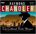 Raymond Chandler: The Collected Radio Dramas: Starring Toby Stephens as Philip Marlowe