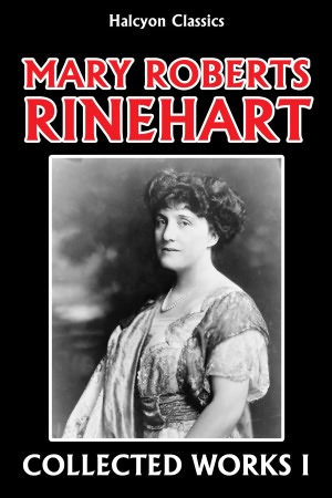 The Mary Roberts Rinehart Collection: Volume I