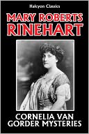 The Cornelia Van Gorder Mysteries by Mary Roberts Rinehart