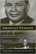 American Pharaoh: Mayor Richard J. Daley - His Battle for Chicago and the Nation