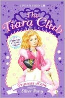 Princess Katie and the Silver Pony (The Tiara Club Series)