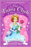 Princess Charlotte and the Enchanted Rose (The Tiara Club at Silver Towers Series)