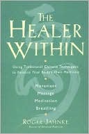 Healer Within: Using Traditional Chinese Techniques To Release Your Body's Own Medicine *Movement *Massage *Meditation *Breathing