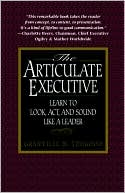 The Articulate Executive: Learn to Look, Act, and Sound Like a Leader