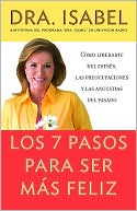 Los 7 pasos para ser mas feliz: Como liberarte del estres, las preocupaciones y las angustias del pasado