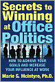 Secrets to Winning at Office Politics: How to Achieve Your Goals and Increase Your Influence at Work