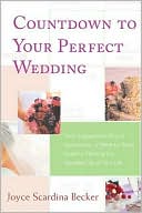 Countdown to Your Perfect Wedding: From Engagement Ring to Honeymoon, A Week-by-Week Guide to Planning the Happiest Day of Your Life