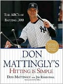 Don Mattingly's Hitting Is Simple: The ABC's of Batting .300