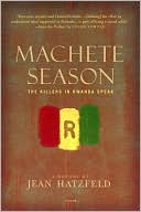 Machete Season: The Killers in Rwanda Speak