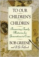 To Our Children's Children: Preserving Family Histories for Generations to Come