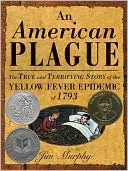An American Plague: The True and Terrifying Story of the Yellow Fever Epidemic of 1793