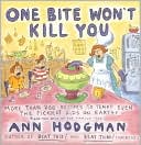 One Bite Won't Kill You: More Than 200 Hundred Recipes to Tempt Even The Pickiest Kids on Earth: And theRest of the Family Too