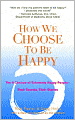 How We Choose to Be Happy: The 9 Choices of Extremely Happy People: Their Secrets, Their Stories
