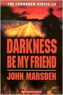 Darkness Be My Friend (Tomorrow Series #4)