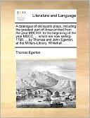 A catalogue of old quarto plays, including the greatest part of those printed from the year MDLXVI. to the beginning of the year MDCC. ... which are now selling-1790, ... by Thomas and John Egerton, at the Military-Library, Whitehall. ...