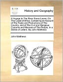 A Voyage to The River Sierra-Leone, On The Coast of Africa, Containing an Account of The Trade and Productions of The Country, and of The Civil and Religious Customs and Manners of The People, In a Series of Letters. By John Matthews