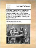 The case, Trevett against Weeden: on information and complaint, for refusing paper bills in payment for butcher's meat, in market, at par with specie. Tried before the Honourable Superior Court