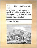 [The] history of the town and parish of Halifax, containing a description of the town, ... Also, its antient customs, and modern improvements. ...