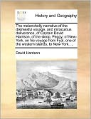 The melancholly narrative of the distressful voyage, and miraculous deliverance, of Captain David Harrison, of the sloop, Peggy; of New-York, on his voyage from Fyal, one of the western islands, to New-York. ...