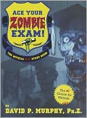 Ace Your Zombie Exam!: The Official Ph.Z. Study Guide