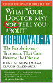 What Your Doctor May Not Tell You about Fibromyalgia: The Revolutionary Treatment That Can Reverse the Disease