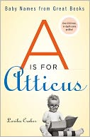 A Is for Atticus: Baby Names from Great Books