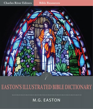 Easton's Illustrated Bible Dictionary (Illustrated)