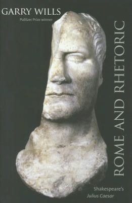 Rome and Rhetoric: Shakespeare's Julius Caesar