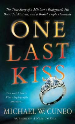 One Last Kiss: The True Story of a Minister's Bodyguard, His Beautiful Mistress, and a Brutal Triple Homicide