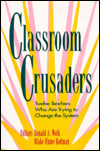 Classroom Crusaders Eleven Teachers Who Are Trying to Change the System pdf Classroom Crusaders Eleven Teachers Who Are Trying to Change the System cover