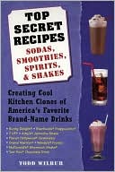 Top Secret Recipes--Sodas, Smoothies, Spirits and Shakes: Creating Cool Kitchen Clones of America's Favorite Brand Name Drinks