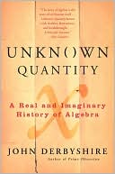 Unknown Quantity: A Real and Imaginary History of Algebra