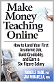 Make Money Teaching Online: How to Land Your First Academic Job, Build Credibility, and Earn a Six-Figure Salary