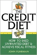 The Credit Diet: How to Shed Unwanted Debt and Achieve Fiscal Fitness