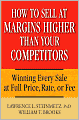 How to Sell at Margins Higher Than Your Competitors: Winning Every Sale at Full Price, Rate, or Fee