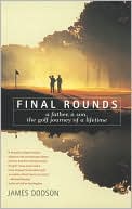 Final Rounds: A Father, A Son, The Golf Journey of a Lifetime