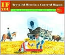 If You Traveled West in a Covered Wagon